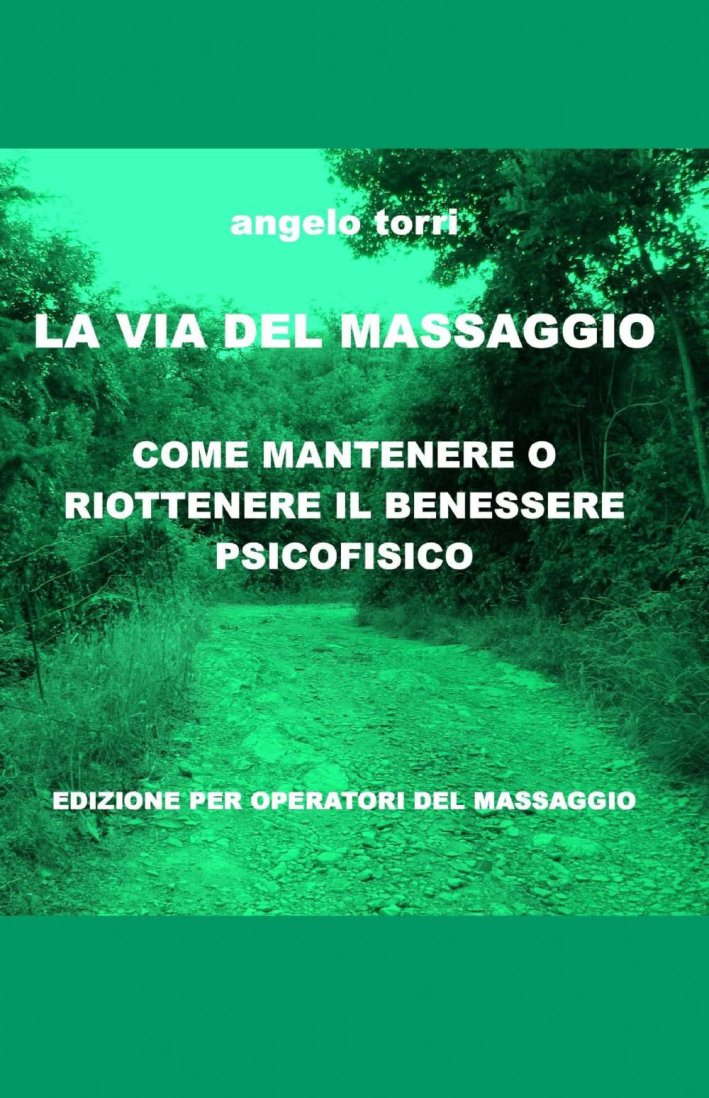 La via del massaggio. Come mantenere o riottenere il benessere psicofisico La via del massaggio. Come mantenere o riottenere il benessere psicofisico