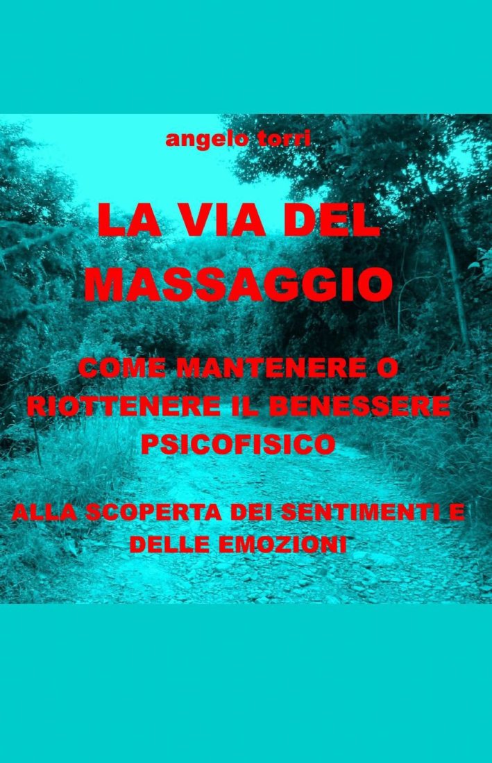 La via del massaggio. Come mantenere o riottenere il benessere psicofisico La via del massaggio. Come mantenere o riottenere il benessere psicofisico