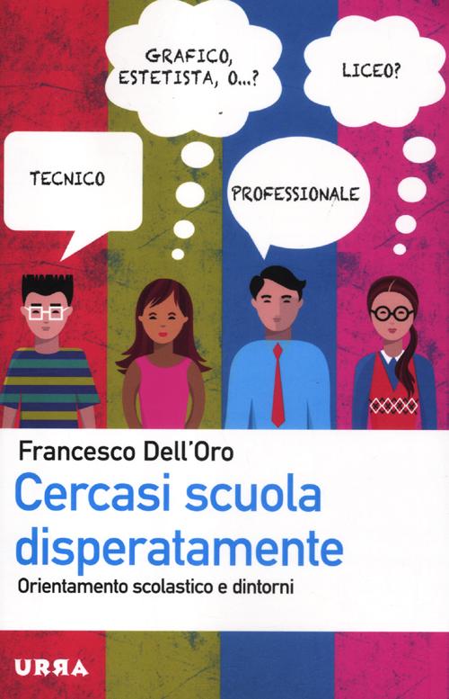 Cercasi Scuola Disperatamente. Orientamento Scolastico e Dintorni Cercasi Scuola Disperatamente. Orientamento Scolastico e Dintorni