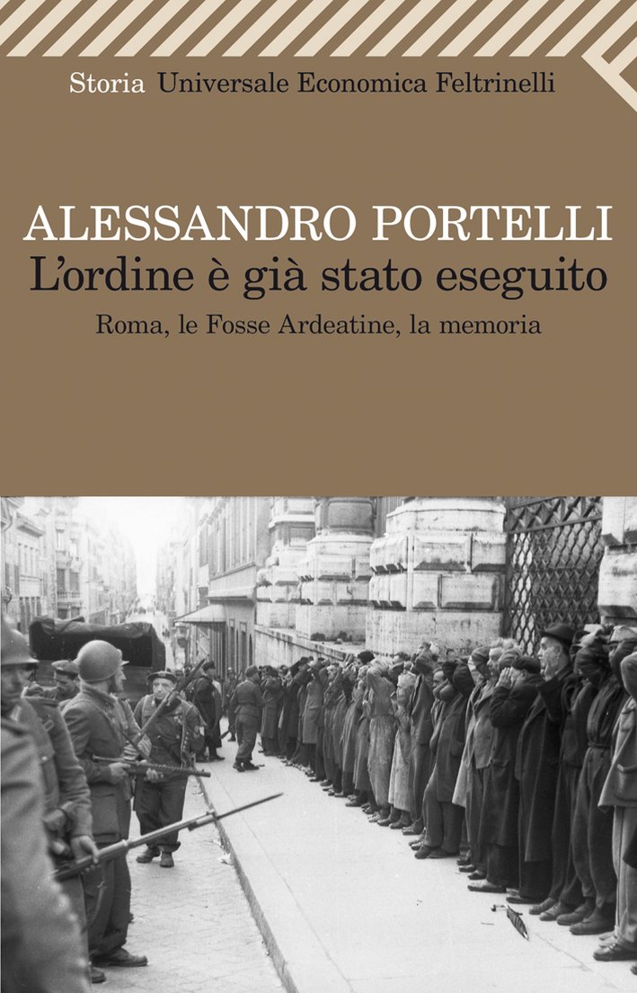 L'ordine è già stato eseguito. Roma, le Fosse Ardeatine, la memoria L'ordine è già stato eseguito. Roma, le Fosse Ardeatine, la memoria
