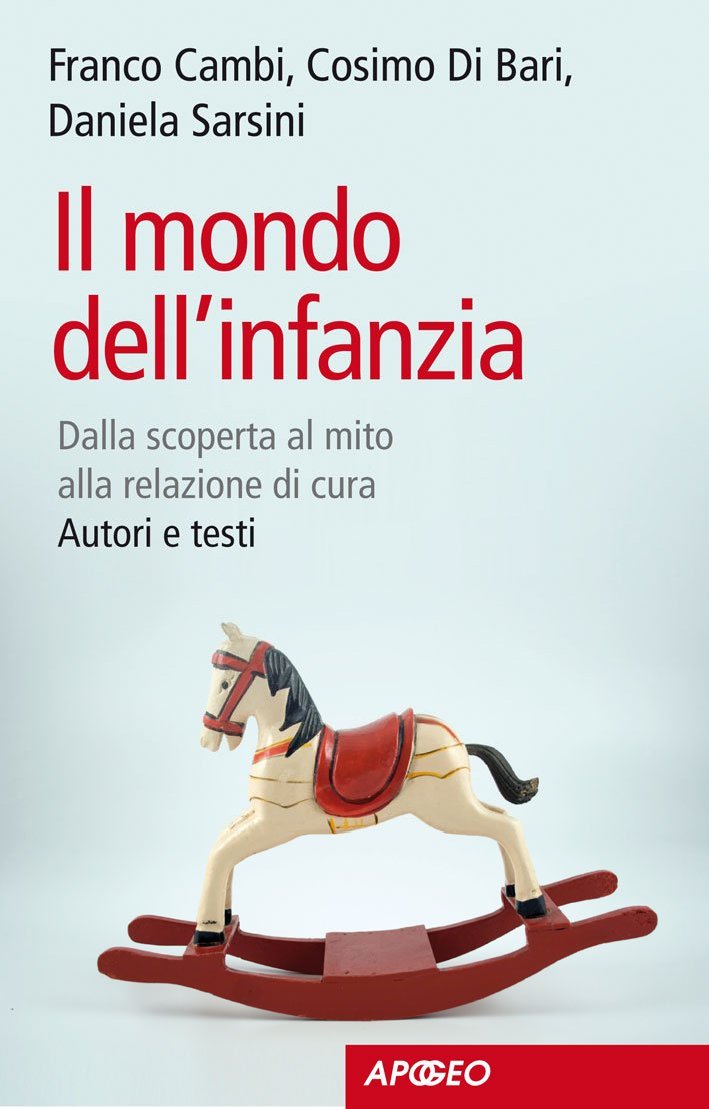 Il Mondo dell'Infanzia. Dalla Scoperta al Mito alla Relazione di Cura. Autori e Testi Il Mondo dell'Infanzia. Dalla Scoperta al Mito alla Relazione di Cura. Autori e Testi
