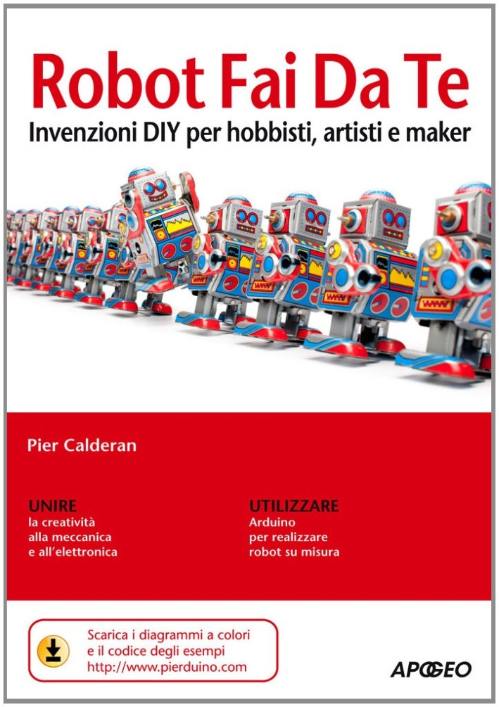 Robot fai da te. Invenzioni DIY per hobbisti, artisti e maker Robot fai da te. Invenzioni DIY per hobbisti, artisti e maker