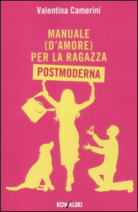 Manuale (d'amore) per la ragazza postmoderna Manuale (d'amore) per la ragazza postmoderna