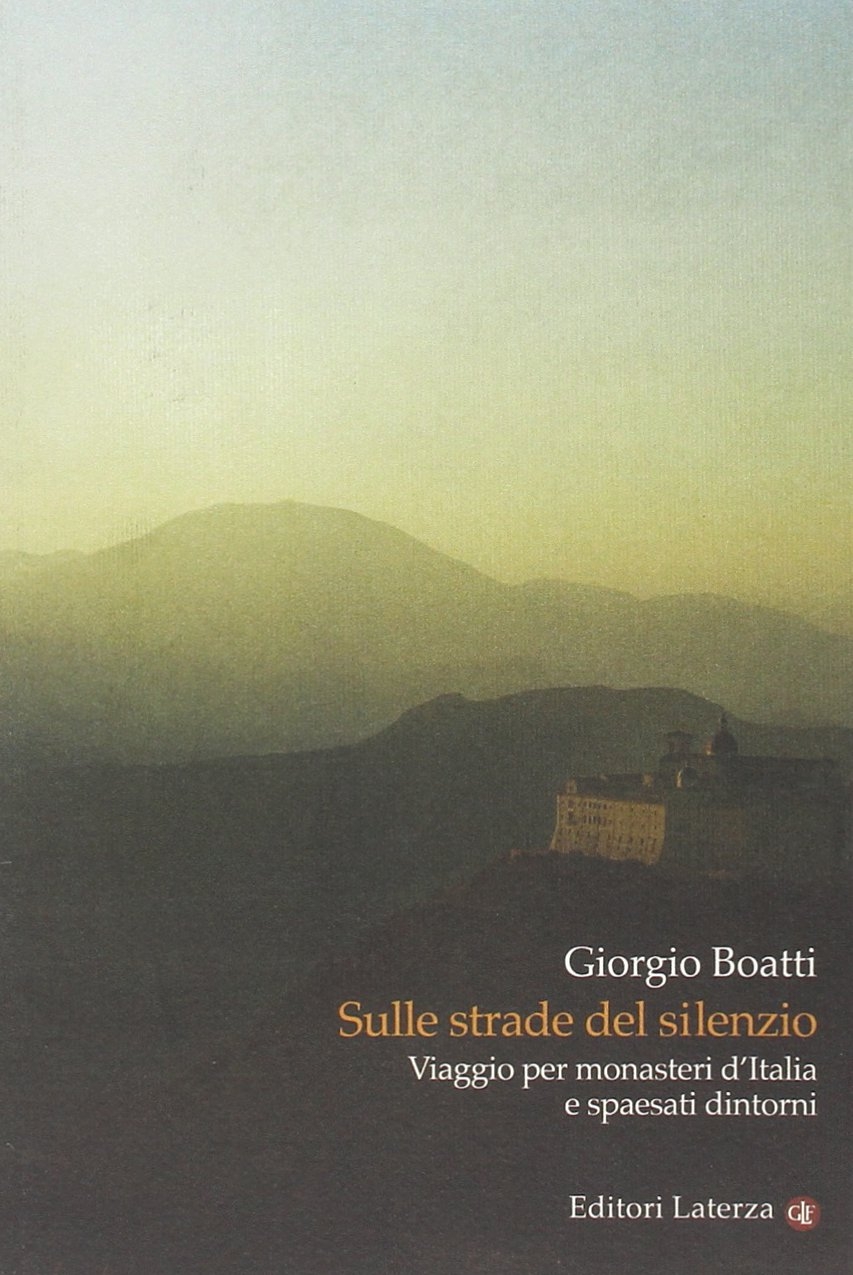 Sulle strade del silenzio. Viaggio per monasteri d'Italia e spaesati dintorni Sulle strade del silenzio. Viaggio per monasteri d'Italia e spaesati dintorni