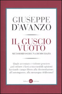 Il guscio vuoto. Metamorfosi di una democrazia Il guscio vuoto. Metamorfosi di una democrazia