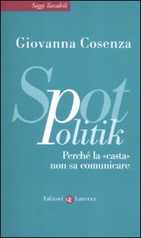 SpotPolitik. Perché la casta non sa comunicare SpotPolitik. Perché la casta non sa comunicare