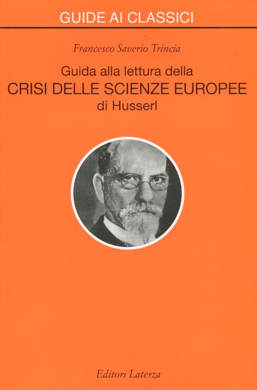 Guida alla lettura della «Crisi delle scienze europee» di Husserl Guida alla lettura della «Crisi delle scienze europee» di Husserl