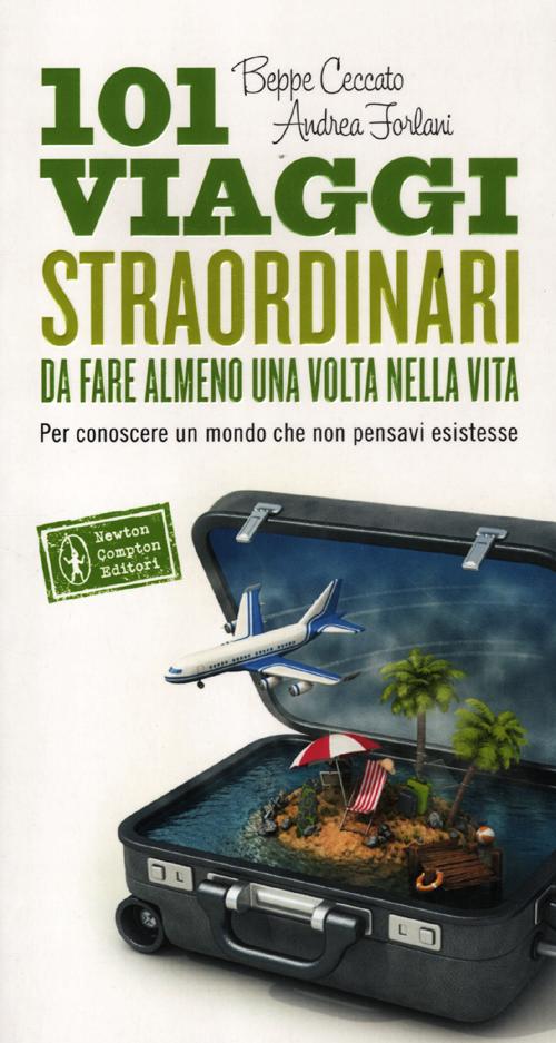 101 viaggi straordinari da fare almeno una volta nella vita 101 viaggi straordinari da fare almeno una volta nella vita