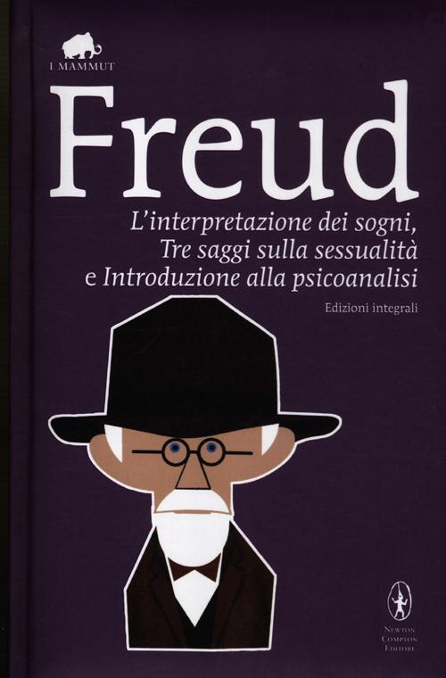 L'interpretazione dei sogni-Tre saggi sulla sessualità-Introduzione alla psicoanalisi. Ediz. integrale L'interpretazione dei sogni-Tre saggi sulla sessualità-Introduzione alla psicoanalisi. Ediz. integrale
