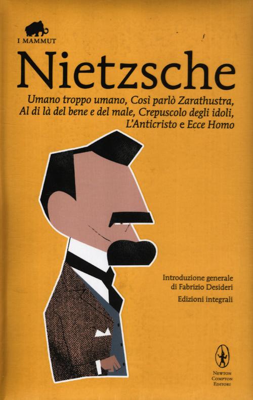Umano, troppo umano-Così parlò Zarathustra-Al di là del bene e del male-Crepuscolo degli idoli-L'anticristo-Ecce homo. Ediz. integrale Umano, troppo umano-Così parlò Zarathustra-Al di là del bene e del male-Crepuscolo degli idoli-L'anticristo-Ecce homo. Ediz. integrale