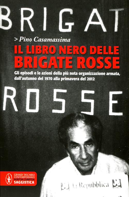 Il libro nero delle Brigate rosse. Gli episodi e le azioni della più nota organizzazione armata dagli Il libro nero delle Brigate rosse. Gli episodi e le azioni della più nota organizzazione armata dagli