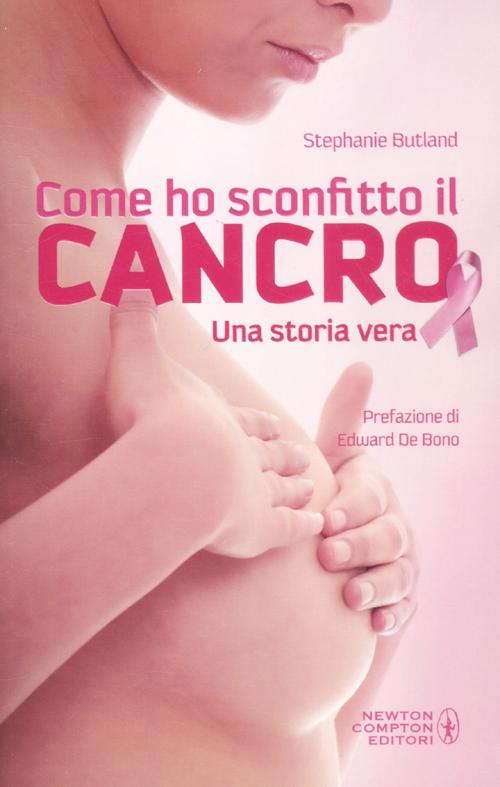 Come Ho Sconfitto il Cancro. Una Storia Vera Come Ho Sconfitto il Cancro. Una Storia Vera