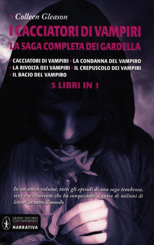 I cacciatori di vampiri. La saga completa dei Gardella: Cacciatori di vampiri-La condanna del vampiro-La rivolta dei vampiri-Il crepuscolo dei vampiri-Il bacio del I cacciatori di vampiri. La saga completa dei Gardella: Cacciatori di vampiri-La condanna del vampiro-La rivolta dei vampiri-Il crepuscolo dei vampiri-Il bacio del
