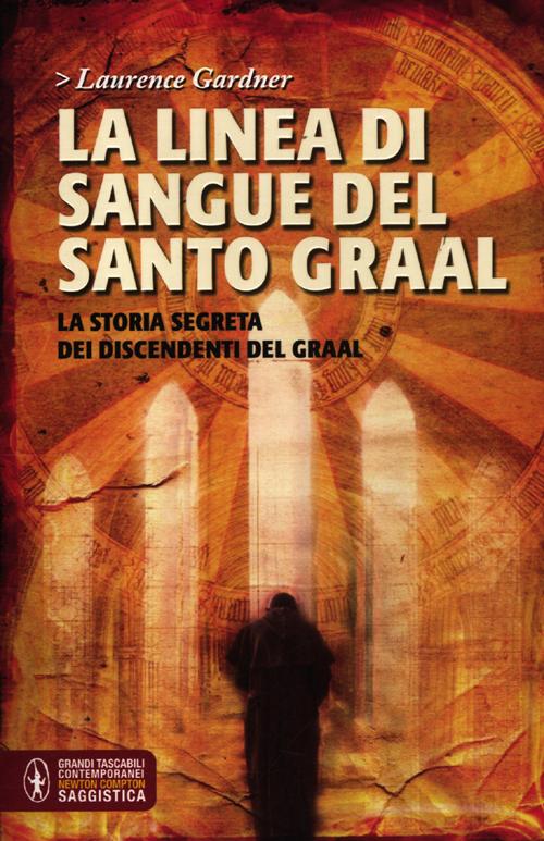 La linea di sangue del Santo Graal. La storia segreta dei discendenti del Graal La linea di sangue del Santo Graal. La storia segreta dei discendenti del Graal