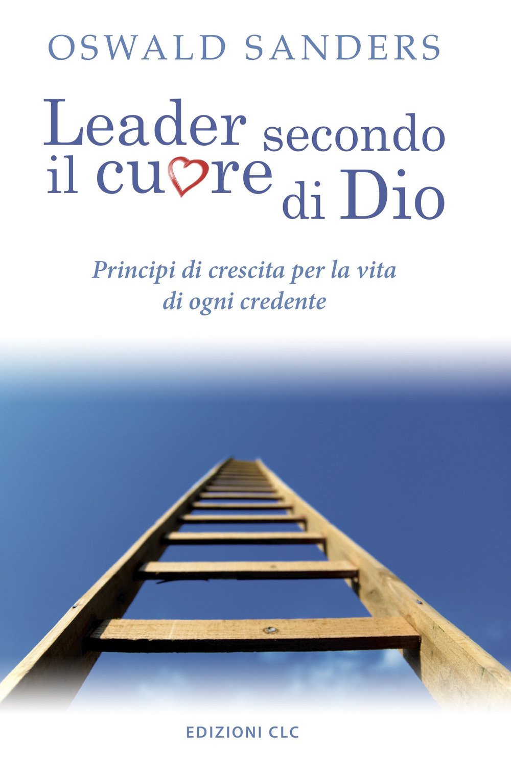 Leader secondo il cuore di Dio. Principi di crescita per la vita di ogni credente Leader secondo il cuore di Dio. Principi di crescita per la vita di ogni credente