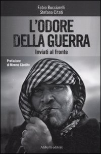 L'odore della guerra. Inviati al fronte L'odore della guerra. Inviati al fronte