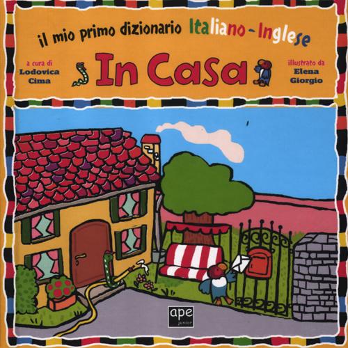 In casa. Il mio primo dizionario italiano-inglese. Ediz. illustrata In casa. Il mio primo dizionario italiano-inglese. Ediz. illustrata