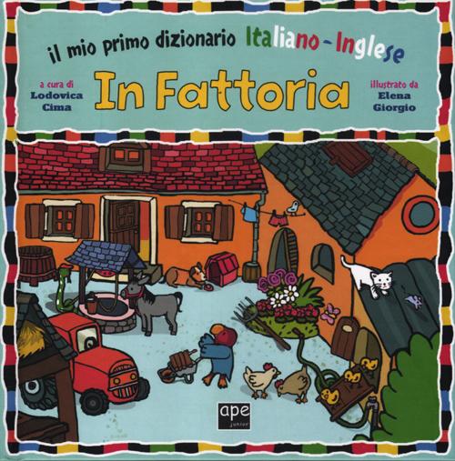 In fattoria. Il mio primo dizionario italiano-inglese. Ediz. bilingue In fattoria. Il mio primo dizionario italiano-inglese. Ediz. bilingue