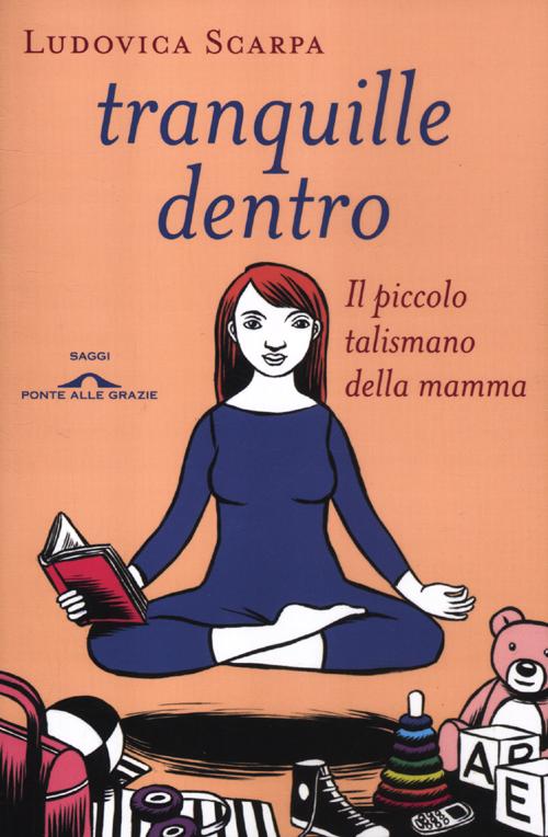 Tranquille dentro. Il piccolo talismano della mamma Tranquille dentro. Il piccolo talismano della mamma