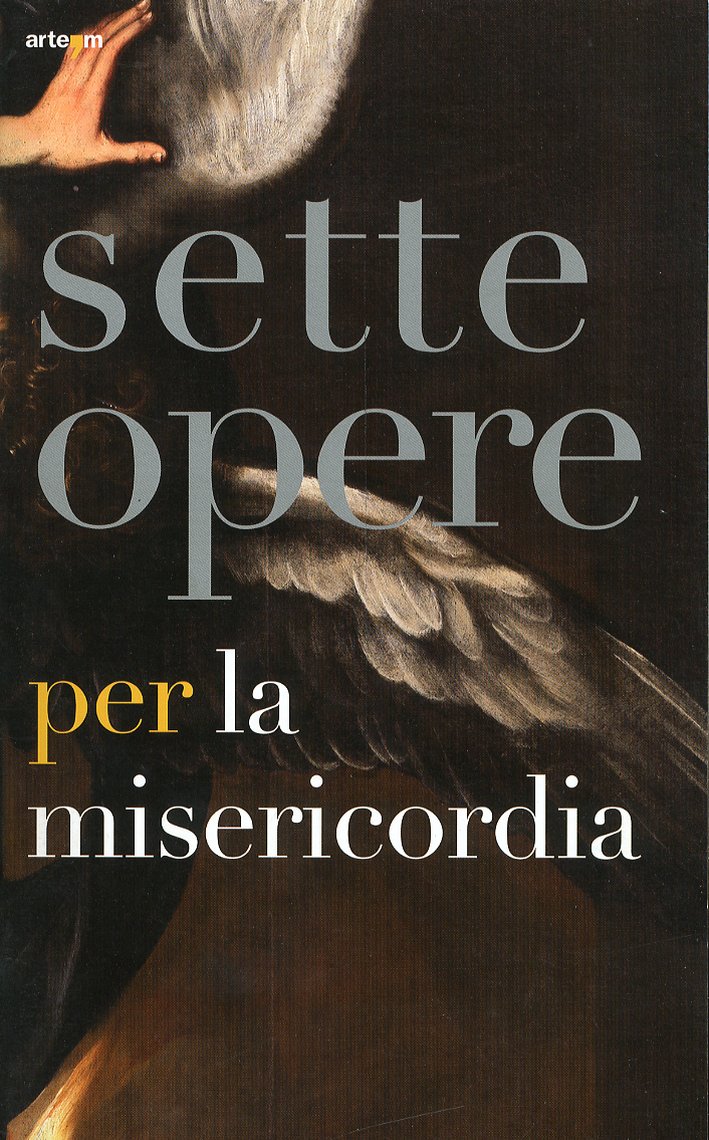 Sette Opere per la Misericordia Sette Opere per la Misericordia