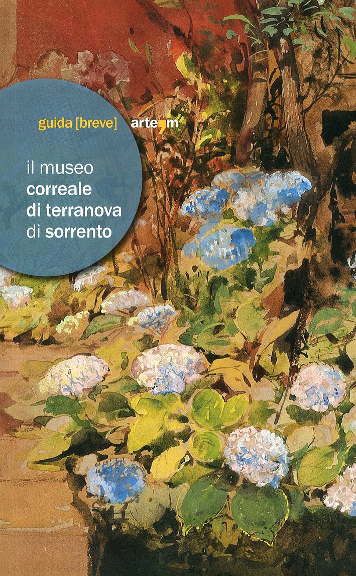 Il Museo Correale di Terranova di Sorrento. Guida Breve Il Museo Correale di Terranova di Sorrento. Guida Breve