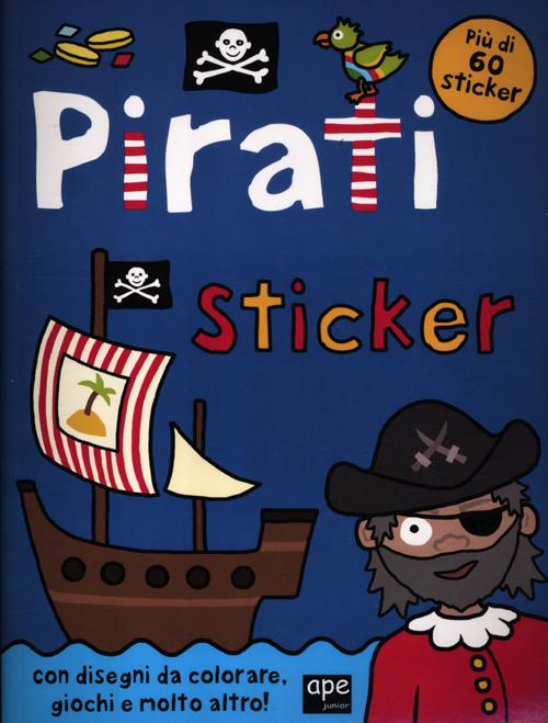 Pirati sticker. Con adesivi. Ediz. illustrata Pirati sticker. Con adesivi. Ediz. illustrata