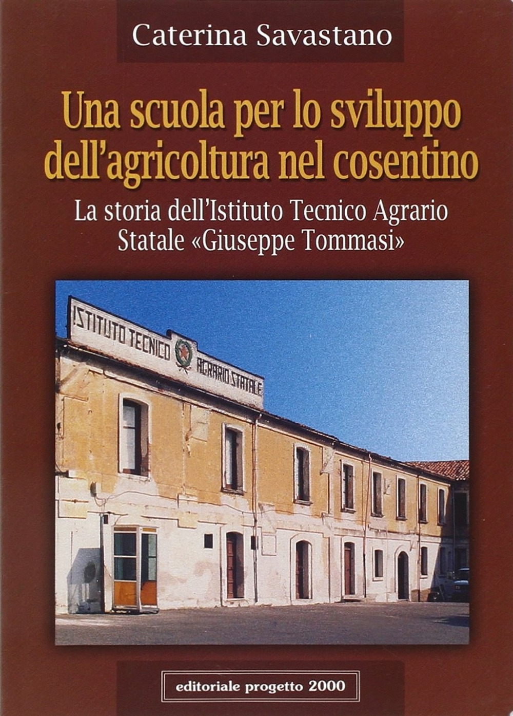 Una scuola per lo sviluppo dell'agricoltura nel cosentino. La storia dell'Istituto tecnico agrario statale Una scuola per lo sviluppo dell'agricoltura nel cosentino. La storia dell'Istituto tecnico agrario statale