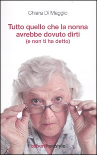 Tutto quello che la nonna avrebbe dovuto dirti (e non ti ha detto) Tutto quello che la nonna avrebbe dovuto dirti (e non ti ha detto)