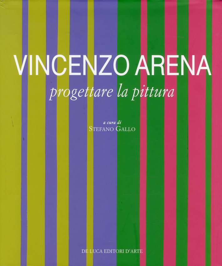 Vincenzo Arena. Progettare la Pittura Vincenzo Arena. Progettare la Pittura