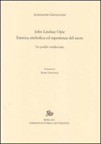 John Lindsay Opie. Estetica simbolica ed esperienza del sacro. Un profilo intellettuale John Lindsay Opie. Estetica simbolica ed esperienza del sacro. Un profilo intellettuale
