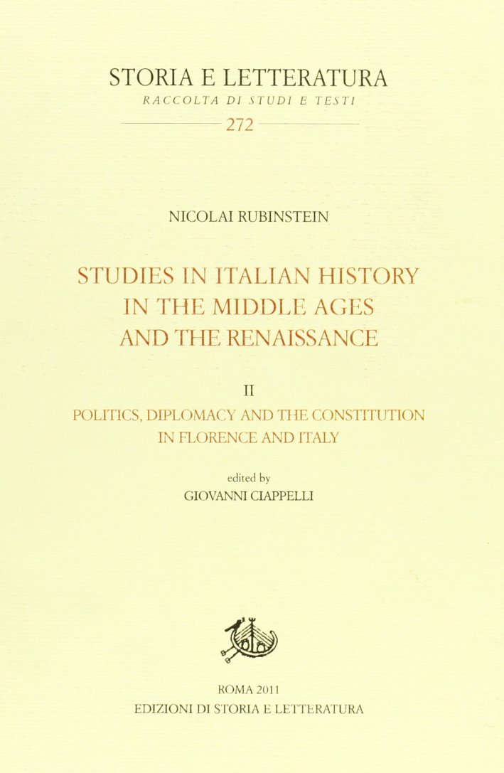 Studies in italian history in the Middle Ages and the Renaissance. Vol. 2: Politics diplomacy, and the constitution in Florence and Italy Studies in italian history in the Middle Ages and the Renaissance. Vol. 2: Politics diplomacy, and the constitution in Florence and Italy
