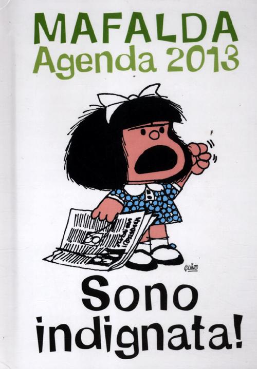 Sono indignata. Mafalda. Agenda 2013 Sono indignata. Mafalda. Agenda 2013