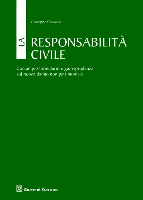 La responsabilità civile. Con ampio formulario e giurisprudenza sul nuovo danno non patrimoniale La responsabilità civile. Con ampio formulario e giurisprudenza sul nuovo danno non patrimoniale