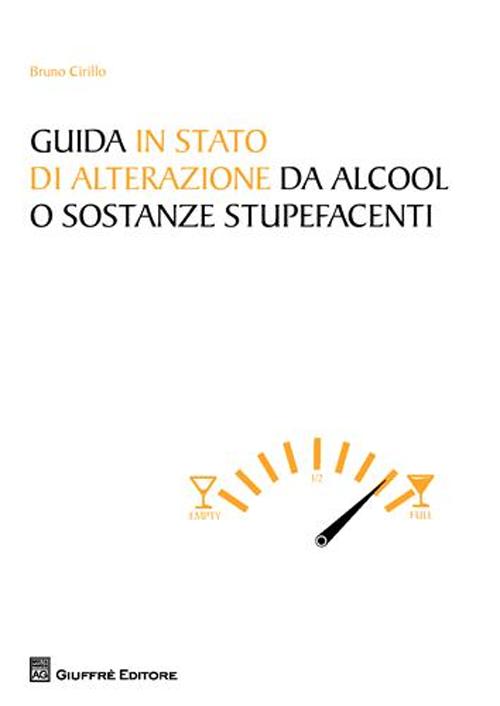 Guida in stato di alterazione di alcool o sostanze stupefacenti Guida in stato di alterazione di alcool o sostanze stupefacenti