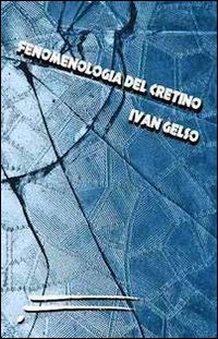 Fenomenologia del cretino Fenomenologia del cretino