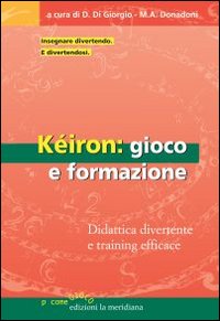 Kéiron: gioco e formazione. Didattica divertente e training efficace Kéiron: gioco e formazione. Didattica divertente e training efficace
