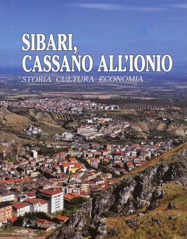 Sibari, Cassano all'Ionio. Storia Cultura Economia Sibari, Cassano all'Ionio. Storia Cultura Economia