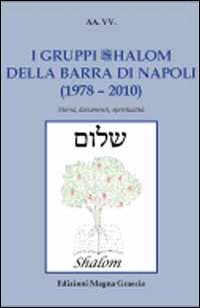 I gruppi shalom della barra di Napoli (1978-2010). Storia, documenti, spiritualità I gruppi shalom della barra di Napoli (1978-2010). Storia, documenti, spiritualità