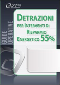 Detrazione del 55 per cento. Interventi per il risparmio energetico Detrazione del 55 per cento. Interventi per il risparmio energetico