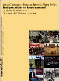 Tanti passati per un futuro comune? La storia in televisione nei paesi dell'Unione europea Tanti passati per un futuro comune? La storia in televisione nei paesi dell'Unione europea