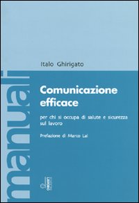 Comunicazione efficace per chi si occupa di salute e sicurezza sul lavoro Comunicazione efficace per chi si occupa di salute e sicurezza sul lavoro
