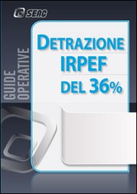 Detrazione IRPEF del 36 per cento Detrazione IRPEF del 36 per cento