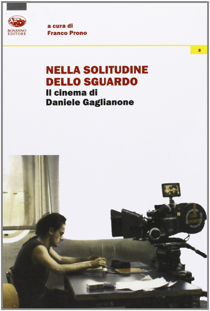 Nella solitudine dello sguardo. Il cinema di Daniele Gaglianone Nella solitudine dello sguardo. Il cinema di Daniele Gaglianone