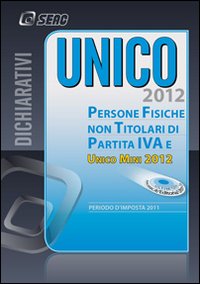 Unico 2012. Persone fisiche non titolari di partita IVA e Unico mini 2012 Unico 2012. Persone fisiche non titolari di partita IVA e Unico mini 2012