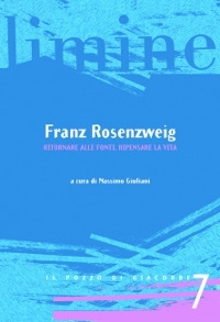 Franz Rosenzweig. Ritornare alle fonti, ripensare la vita Franz Rosenzweig. Ritornare alle fonti, ripensare la vita