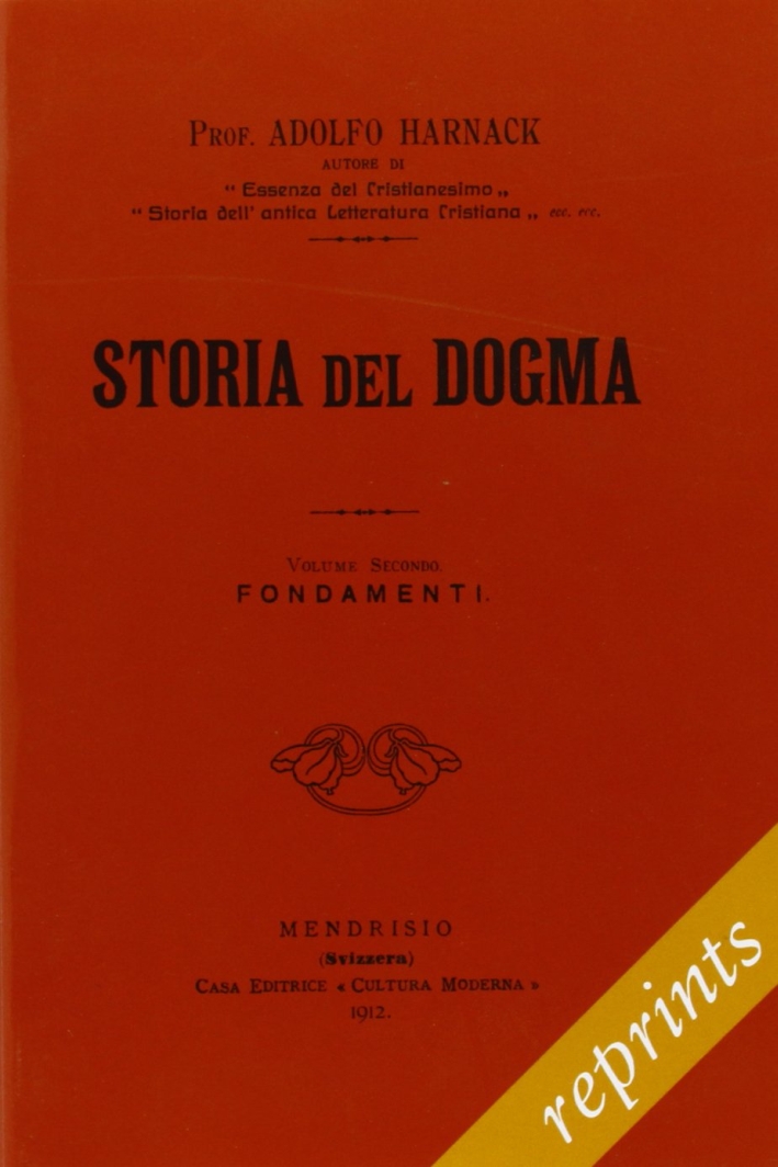 Storia del dogma (rist. anast. 1912). Vol. 2: Fondamenti Storia del dogma (rist. anast. 1912). Vol. 2: Fondamenti