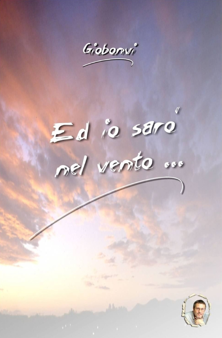 Ed io sarò nel vento... Ed io sarò nel vento...
