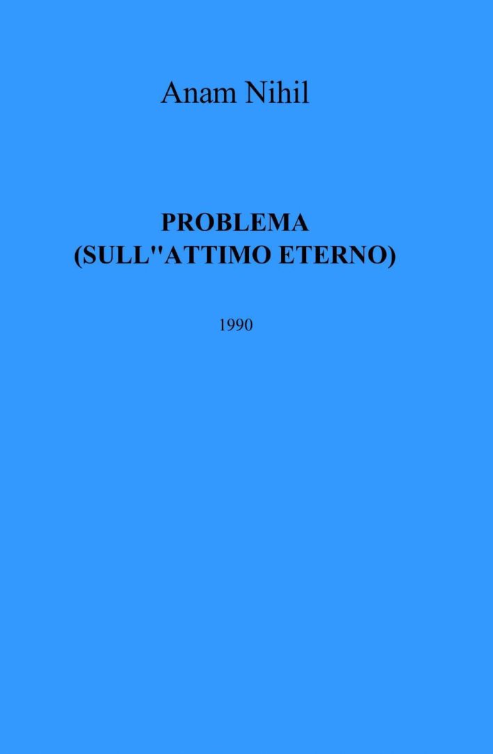 Problema. (sull'attimo eterno) Problema. (sull'attimo eterno)