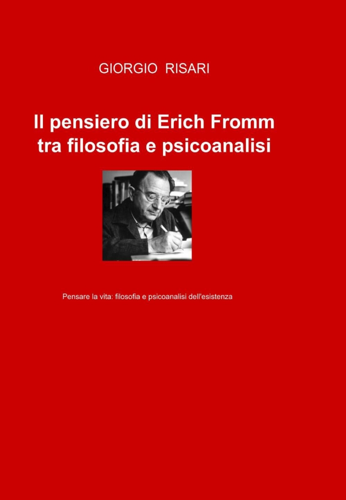 Il pensiero di Erich Fromm tra filosofia e psicoanalisi Il pensiero di Erich Fromm tra filosofia e psicoanalisi