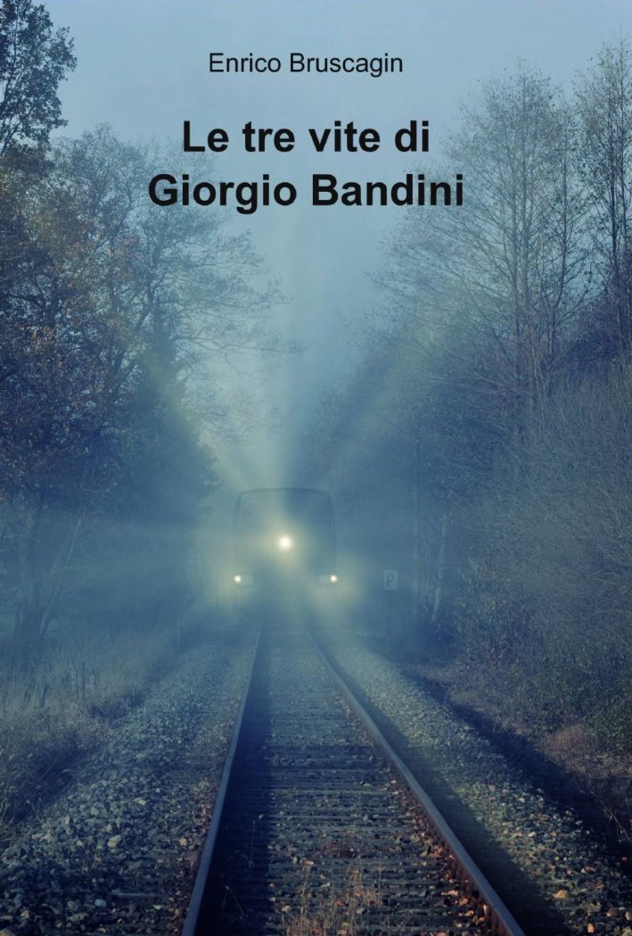 Le tre vite di Giorgio Bandini Le tre vite di Giorgio Bandini